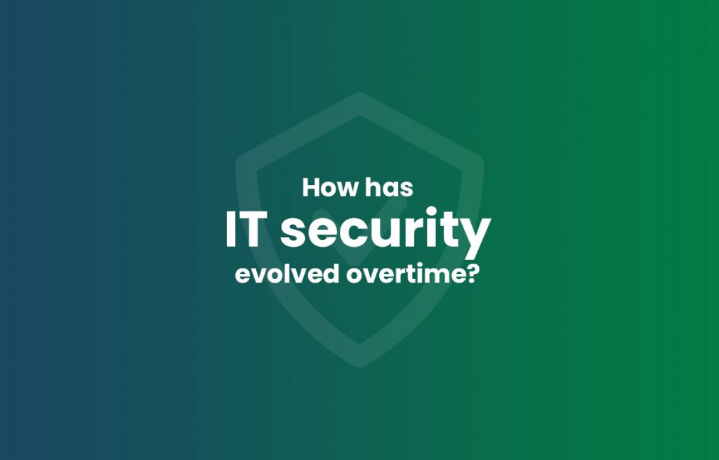 How has IT security evolved overtime